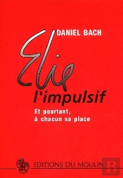 Elie L'Impulsif ; Et Pourtant, À Chacun Sa Place