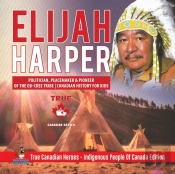 Elijah Harper - Politician, Peacemaker & Pioneer Of The Oji-Cree Tribe Canadian History For Kids True Canadian Heroes - Indigenous People Of Canada Edition