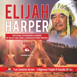 Bertrand.pt - Elijah Harper - Politician, Peacemaker & Pioneer Of The Oji-Cree Tribe Canadian History For Kids True Canadian Heroes - Indigenous People Of Canada Edition