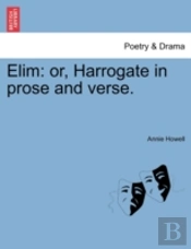 Elim: Or, Harrogate In Prose And Verse.