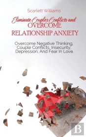 Eliminate Couples Conflicts And Overcome Relationship Anxiety