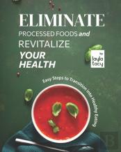 Eliminate Processed Foods And Revitalize Your Health