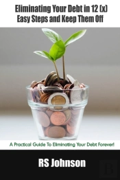 Eliminating Your Debt In 12 (X) Easy Steps And Keep Them Off