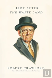 Eliot After The Waste Land