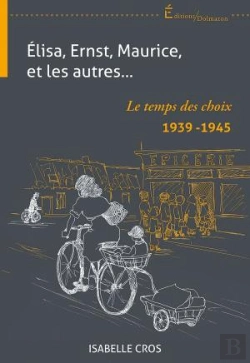 Bertrand.pt - Elisa, Ernst, Maurice, Et Les Autres... Le Temps Des Choix 1939-1945