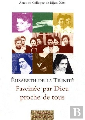 Elisabeth De La Trinité, Fascinée Par Dieu ; Proche De Tous