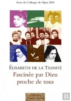 Bertrand.pt - Elisabeth De La Trinité, Fascinée Par Dieu ; Proche De Tous