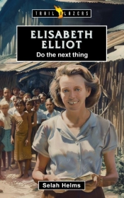 Elisabeth Elliot:  Do The Next Thing