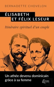 Elisabeth Et Félix Leseur : Itinéraire Spirituel D'Un Couple