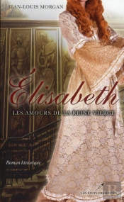 Elisabeth ; Les Amours De La Reine Vierge