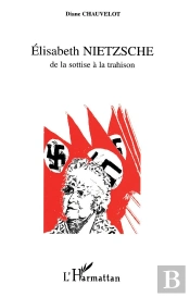 Elisabeth Nietzsche, De La Sottise À La Trahison