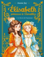 Elisabeth, Princesse À Versailles Tome 1 : Le Secret De L'Automate