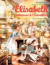 Elisabeth, Princesse À Versailles Tome 26 : La Toque D'Or