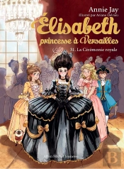 Elisabeth, Princesse À Versailles Tome 31 : La Cérémonie Royale
