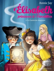 Elisabeth, Princesse À Versailles Tome 8 : La Lanterne Magique