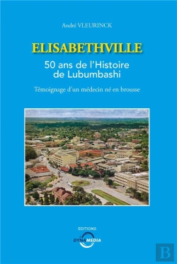Bertrand.pt - Elisabethville - 50 Ans De L'Histoire De Lubumbashi - Temoignage D'Un Medecin Ne En Brousse