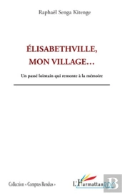 Elisabethville, Mon Village...Un Passé Lointain Qui Remonte À La Mémoire