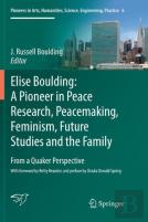 Elise Boulding: A Pioneer In Peace Research, Peacemaking, Feminism, Future Studies And The Family