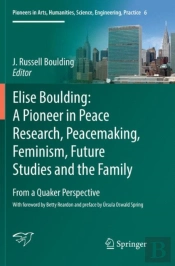 Elise Boulding: A Pioneer In Peace Research, Peacemaking, Feminism, Future Studies And The Family
