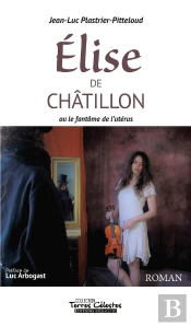 Elise De Châtillon : Ou Le Fantôme De L'Utérus