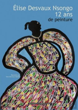 Bertrand.pt - Elise Desvaux Nsongo - 12 Ans De Peinture : 2014 / 2025