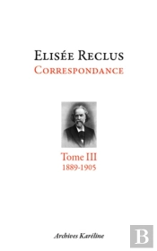 Elisée Reclus Correspondance T.3 (1889-1905)