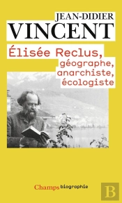 Elisée Reclus: Géographe, Anarchiste, Écologiste