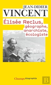 Elisée Reclus, Géographe, Anarchiste, Écologiste