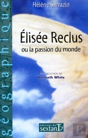 Elisée Reclus ; Ou La Passion Du Monde
