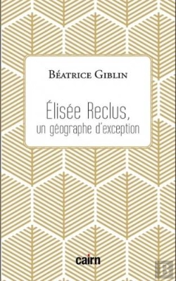 Bertrand.pt - Elisée Reclus ; Une Géographie D'Exception