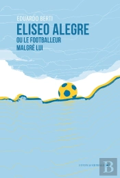 Eliseo Alegre Ou Le Footballeur Malgré Lui