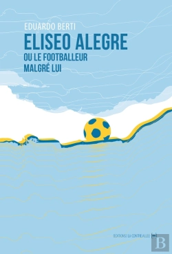 Bertrand.pt - Eliseo Alegre Ou Le Footballeur Malgré Lui