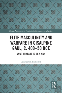 Bertrand.pt - Elite Masculinity And Warfare In Cisalpine Gaul, C. 400-50 Bce