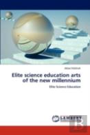 Elite Science Education Arts Of The New Millennium