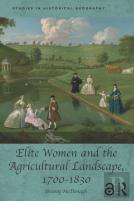 Elite Women And The Agricultural Landscape, 1700â€“1830
