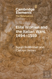 Elite Women And The Italian Wars, 1494â€“1559