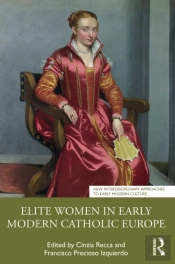Elite Women In Early Modern Catholic Europe
