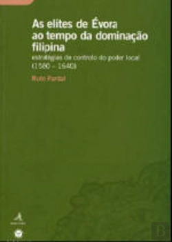 Bertrand.pt - Elites de Évora ao Tempo a Dominação Filipina 1580-1640