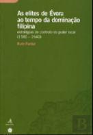Elites de Évora ao Tempo a Dominação Filipina 1580-1640