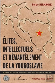 Elites, Intellectuels Et Demantelement De La Yougoslavie - Archives Du Quai D'Orsay Et Temoignages D