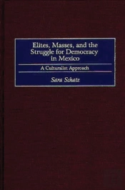 Elites, Masses, And The Struggle For Democracy In Mexico