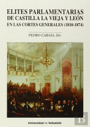 Élites Parlamentarias De Castilla La Vieja Y León En Las Cortes Generales (1810-1874) (Contiene Cd)
