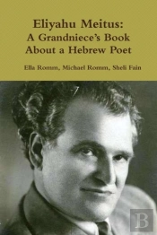 Eliyahu Meitus: A Grandniece'S Book About A Hebrew Poet