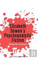 Elizabeth Bowenâ€™S Psychoanalytic Fiction