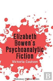 Elizabeth Bowenâ€™S Psychoanalytic Fiction