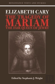 Elizabeth Cary: The Tragedy Of Mariam