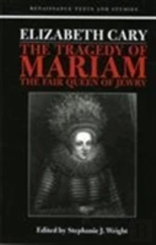 Elizabeth Cary: The Tragedy Of Mariam