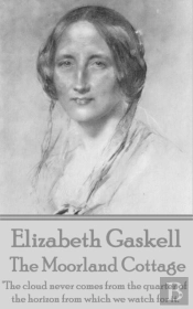 Elizabeth Gaskell - The Moorland Cottage