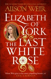 Elizabeth Of York: The Last White Rose