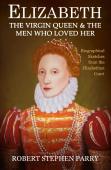 Elizabeth - The Virgin Queen And The Men Who Loved Her